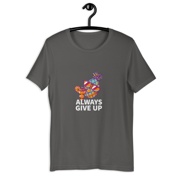 ALWAYS GIVE UP T-SHIRT