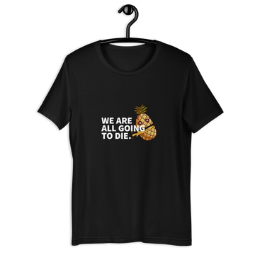 We are all going to die T-Shirt