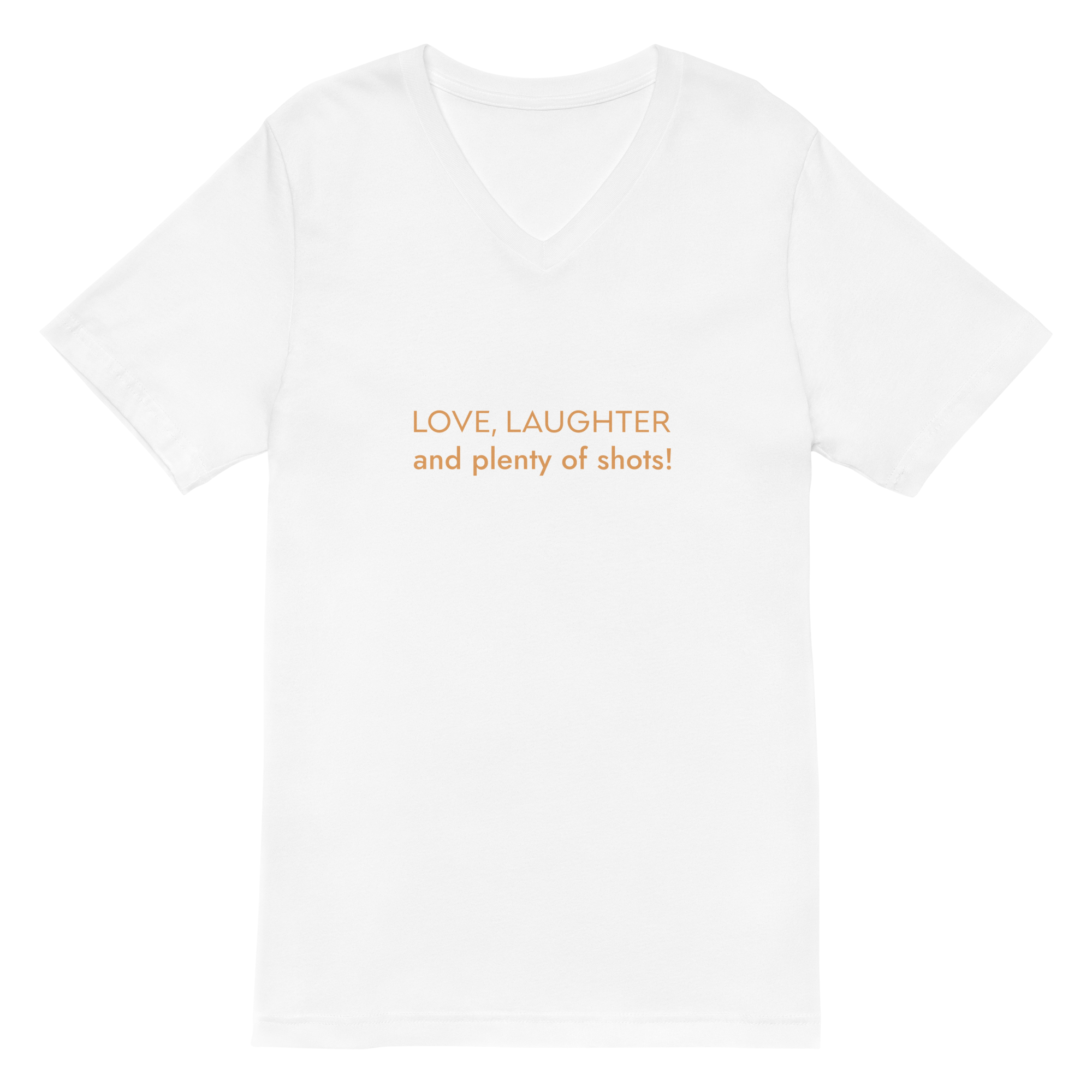 LOVE, LAUGHTER AND PLENTY OF SHOTS T-SHIRT