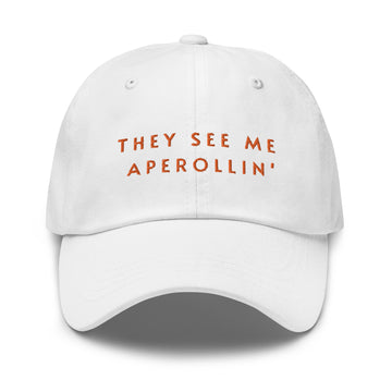 THEY SEE ME APEROLLIN' CAP