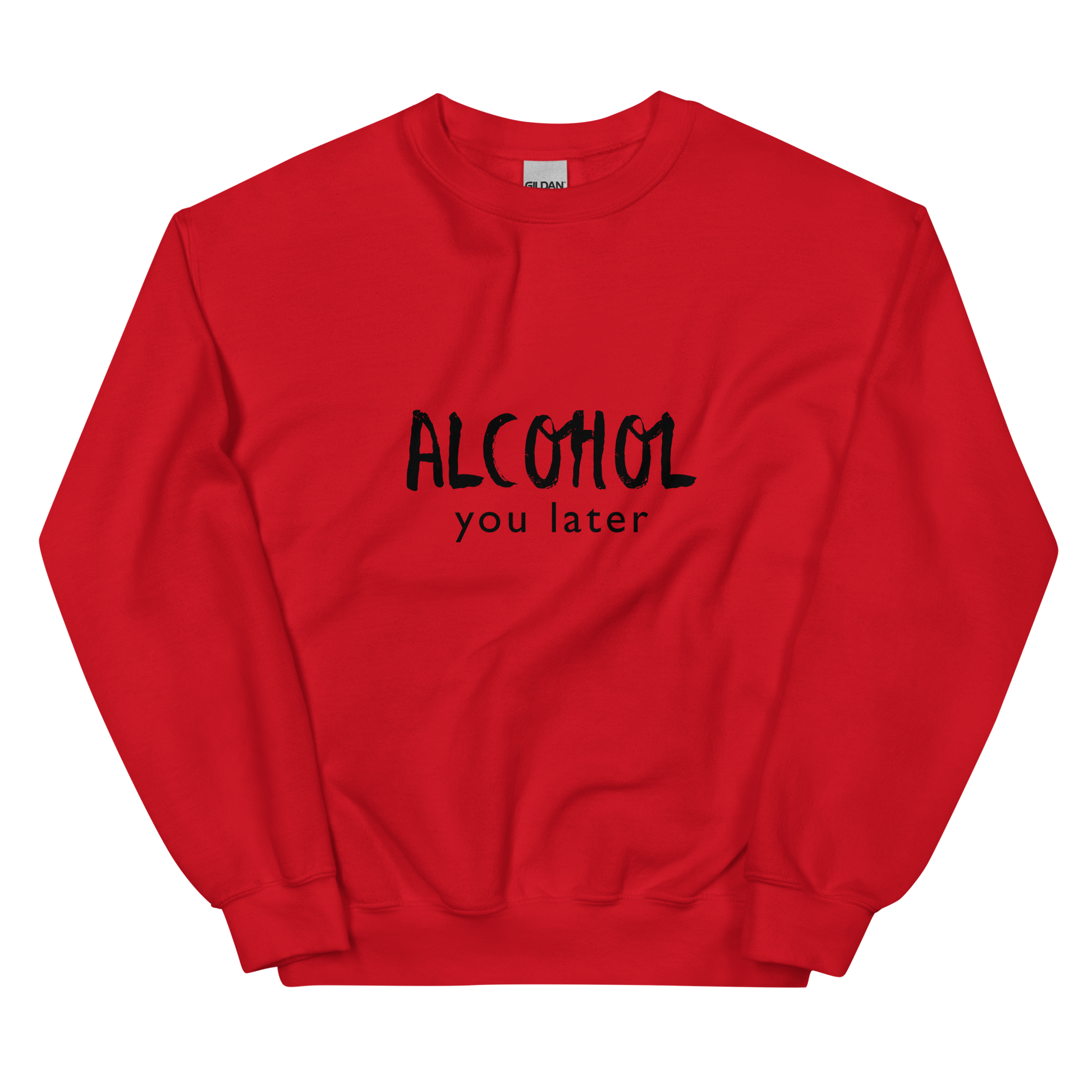 Alcohol you later sweatshirt hotsell